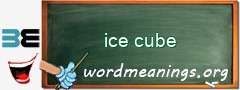 WordMeaning blackboard for ice cube